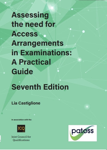 Assessing the need for Access Arrangements in Examinations: A Practical Guide Seventh Edition