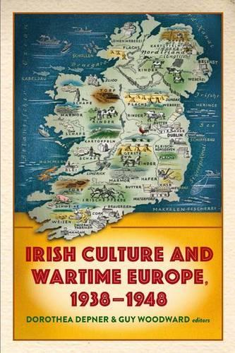 Irish Culture and Wartime Europe, 1938-48
