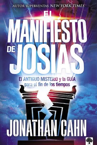 El Manifiesto de Josías: El Antiguo Misterio Y La Guía Para El Fin de Los Tiempos (Spanish Edition