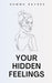 YOUR HIDDEN FEELINGS.
