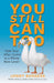You Still Can Too