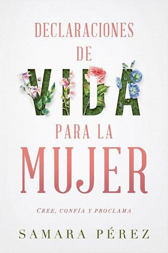 Declaraciones de vida para la mujer: Declarations of Life to Women: Cree, confía  y proclama