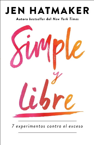 Simple y libre: 7 experimentos contra el exceso / Simple and Free: 7 Experiments Against Excess