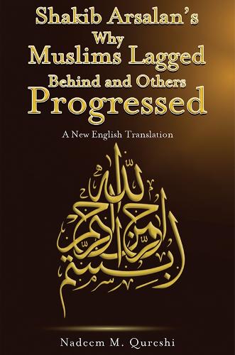 Shakib Arsalan's Why Muslims Lagged Behind and Others Progressed