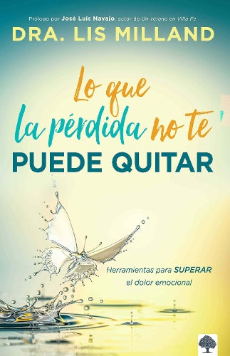 Lo que la pérdida no te puede quitar: Herramientas para superar el dolor emocion al / What Loss Cant Take Away: Tools for Overcoming Emotional Pain