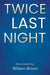 Twice Last Night