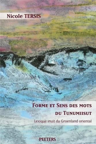 Forme Et Sens Des Mots Du Tunumiisut. Lexique Inuit Du Groenland Oriental. Lexique Tunumiisut-anglais-danois