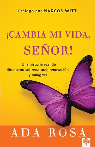 ¡Cambia mi vida, Señor!: Una historia real de liberación sobrenatural, renovació n y milagros / Change My Life, Lord! A True Story of Supernatural Liberatio
