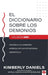 El diccionario sobre los demonios - vol. 1: Conozca a su enemigo. Aprenda sus es trategias. ¡Derrótelo! / The Demon Dictionary Volume One