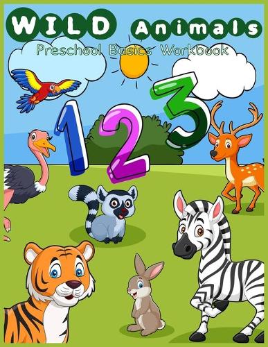 Wild animals Preschool basic workbook: Number activity, counting activities, preschool mathematics, kindergarten math games puzzles for preschoolers ... and Kindergarten Math Activity Workbook