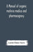 A Manual Of Organic Materia Medica And Pharmacognosy; An Introduction To The Study Of The Vegetable Kingdom And The Vegetable And Animal Drugs (With Syllabus Of Inorganic Remedial Agents) Comprising T