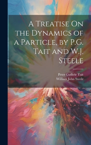A Treatise On the Dynamics of a Particle, by P.G. Tait and W.J. Steele