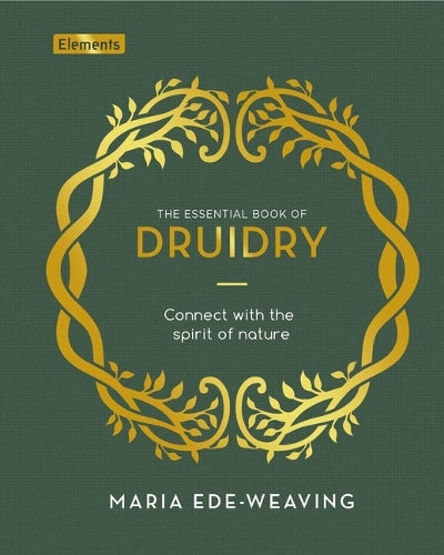 The Essential Book of Druidry: Connect with the Spirit of Nature (Elements