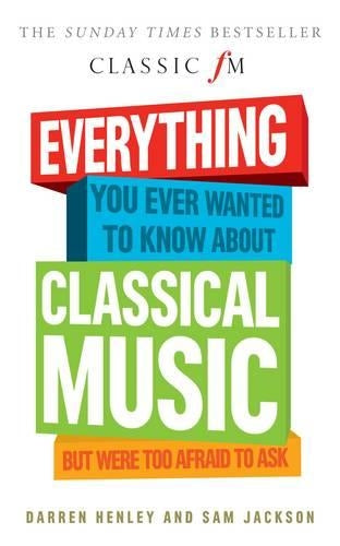 Everything You Ever Wanted to Know About Classical Music...