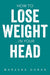 How to Lose Weight...In your Head