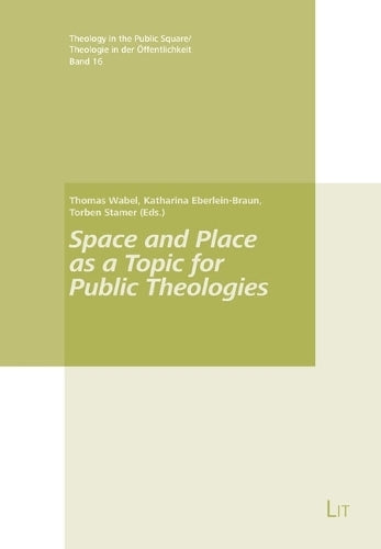 Space and Place as a Topic for Public Theologies (Theology in the Public Square/Theologie in Der Öffentlichkeit