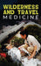 Wilderness and Travel Medicine: A Complete Wilderness Medicine and Travel Medicine Handbook (4) (Escape, Evasion, and Survival