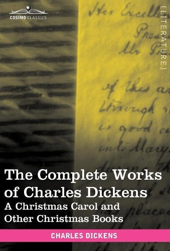 The Complete Works of Charles Dickens (in 30 Volumes, Illustrated): A Christmas Carol and Other Christmas Books (Cosimo Classics