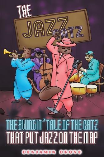 The Jazz Catz: The Swingin' Tale of The Catz That Put Jazz on the Map