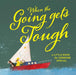 When The Going Gets Tough