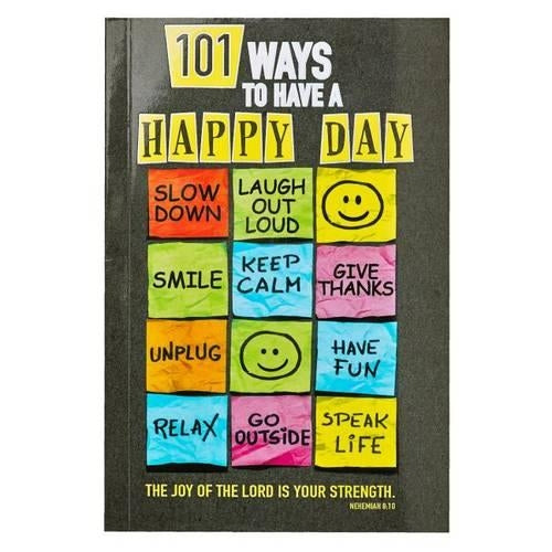 101 Ways to Have a Happy Day the Joy of the Lord Is Your Strength - Nehemiah 8:10