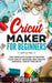 Cricut Maker for Beginners