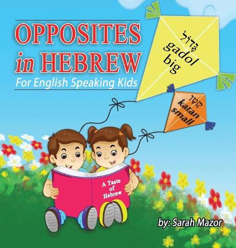 Opposites in Hebrew for English-Speaking Kids (6) (A Taste of Hebrew for English-Speaking Kids