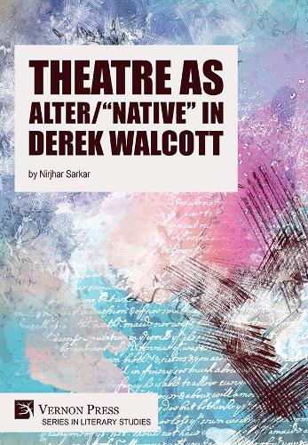 Theatre as Alter/"Native" in Derek Walcott (Series in Literary Studies