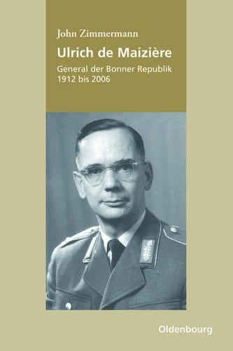 Ulrich de Maizière: General der Bonner Republik, 1912-2006 (German Edition