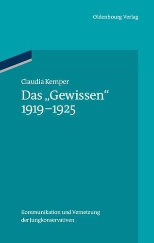 Das "Gewissen" 1919-1925: Kommunikation und Vernetzung der Jungkonservativen (Ordnungssysteme, 36) (German Edition