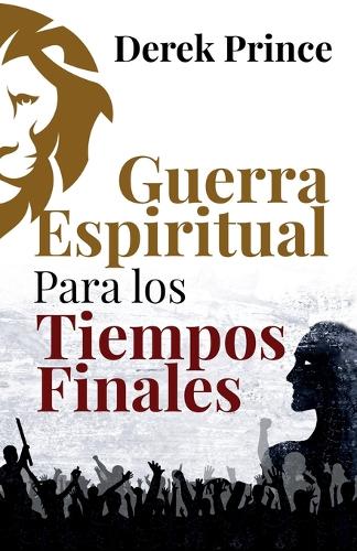 Guerra Espiritual para los tiempos finales (Spanish Edition