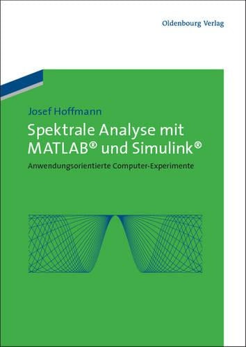 Spektrale Analyse mit MATLAB und Simulink: Anwendungsorientierte Computer-Experimente (German Edition