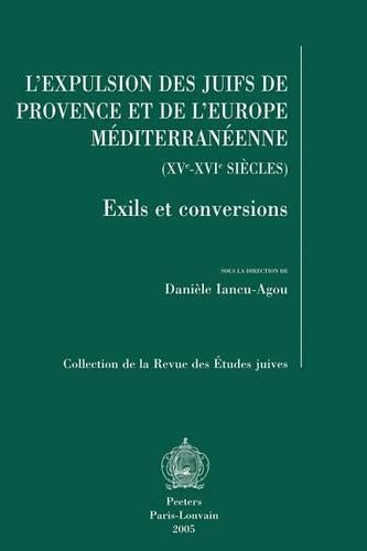 L'expulsion Des Juifs De Provence Et De L'Europe Mediterraneenne (XVe-XVIe Siecles)