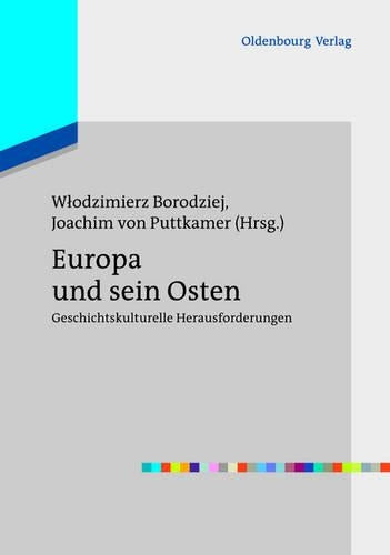 Europa und sein Osten: Geschichtskulturelle Herausforderungen (Europas Osten im 20. Jahrhundert, 1) (German Edition
