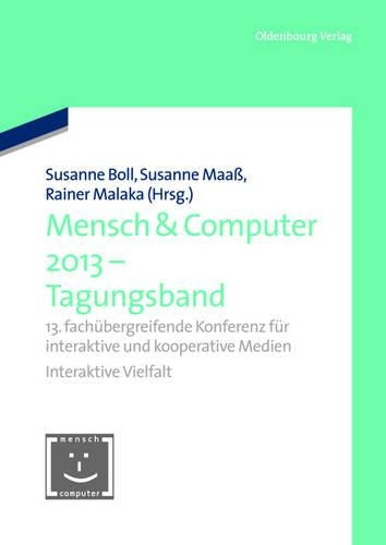 Mensch & Computer 2013 – Tagungsband: 13. fachübergreifende Konferenz für interaktive und kooperative Medien (Mensch & Computer – Tagungsbände / Proceedings, 2013) (German Edition