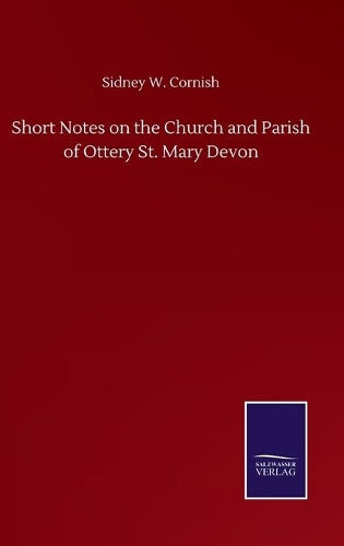 Short Notes on the Church and Parish of Ottery St. Mary Devon