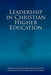 Leadership in Christian Higher Education