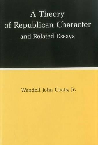 A Theory of Republican Character and Related Essays