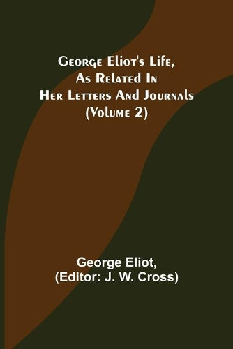 George Eliot's Life, as Related in Her Letters and Journals (Volume 2