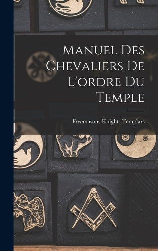 Manuel Des Chevaliers De L'ordre Du Temple