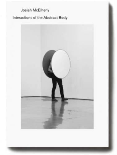 Josiah MC Elheny - Interactions of the Abstract Body