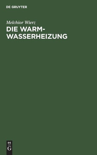 Die Warmwasserheizung: Anordnung und Ausführung mit Rohrnetzberechnung (German Edition