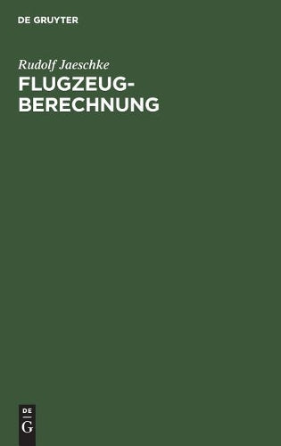 Flugzeugberechnung: Band I: Grundlagen der Strömungslehre und Flugmechanik. Band II: Bearbeitung von Entwürfen und Unterlagen für den Festigkeitsnachweis (German Edition