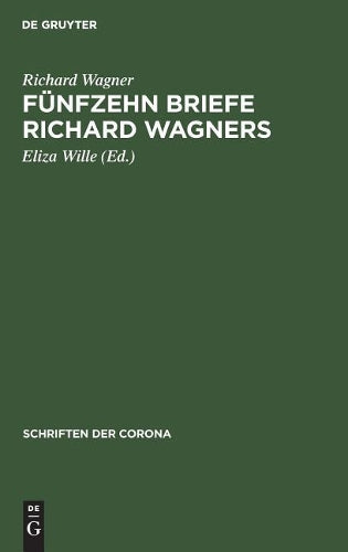 Fünfzehn Briefe Richard Wagners: Mit Erinnerungen und Erläuterungen (Schriften der Corona, 9) (German Edition