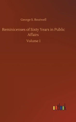 Reminicenses of Sixty Years in Public Affairs