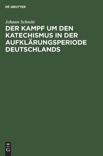 Der Kampf um den Katechismus in der Aufklärungsperiode Deutschlands (German Edition