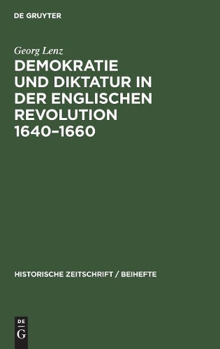 Demokratie und Diktatur in der englischen Revolution 1640–1660 (Historische Zeitschrift / Beihefte, 28) (German Edition