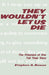 They Wouldn't Let Us Die