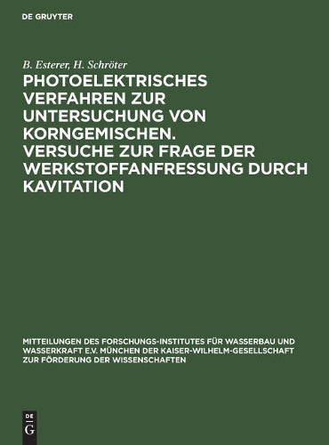 Photoelektrisches Verfahren zur Untersuchung von Korngemischen. Versuche zur Frage der Werkstoffanfressung durch Kavitation (Mitteilungen des ... der Wissenschaften, 3) (German Edition