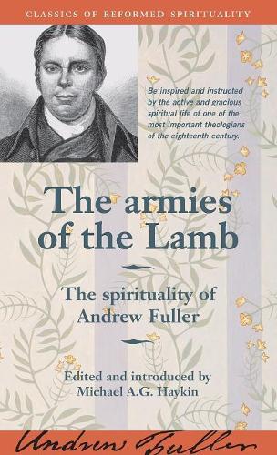 The Armies of the Lamb: the Spirituality of Andrew Fuller (Classics of Reformed Spirituality
